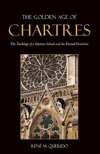 Бумажная книга «The Golden Age of Chartres: The Teachings of a Mystery School and the Eternal Feminine», автор Рене М. Кверидо - фото №1