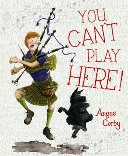 Бумажная книга «You Can't Play Here!: A Scottish Bagpipe Story», автор Ангус Корби - фото №1
