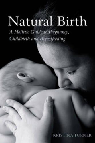 Паперова книга «Natural Birth: A Holistic Guide to Pregnancy, Childbirth and Breastfeeding», автор Крістіна Тернер - фото №1