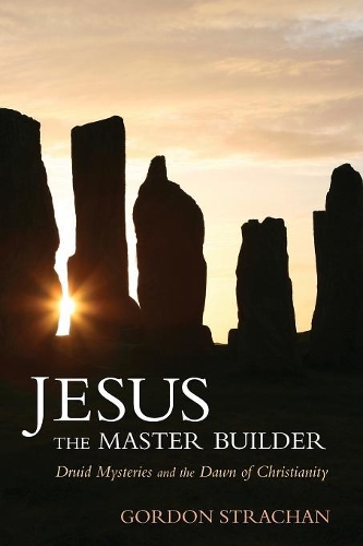 Паперова книга «Jesus the Master Builder: Druid Mysteries and the Dawn of Christianity», автор Гордон Страхан - фото №1