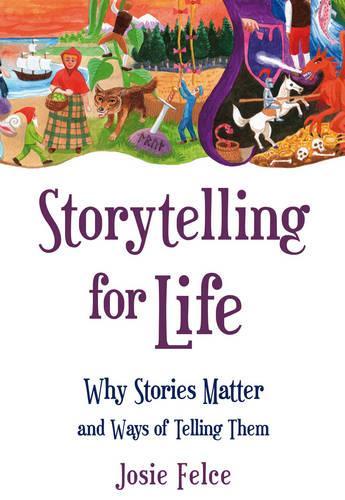 Паперова книга «Storytelling for Life: Why Stories Matter and Ways of Telling Them», автор Джозі Фельче - фото №1