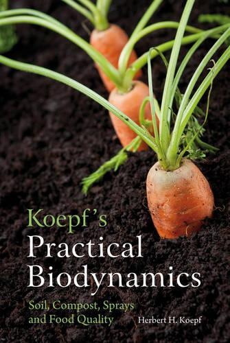 Бумажная книга «Koepf's Practical Biodynamics: Soil, Compost, Sprays and Food Quality», автор Герберт Х. Кепф - фото №1