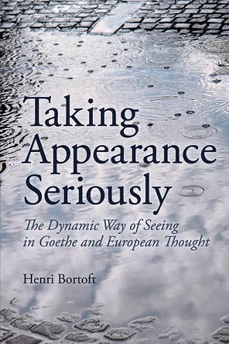 Бумажная книга «Taking Appearance Seriously: The Dynamic Way of Seeing in Goethe and European Thought», автор Анри Бортофт - фото №1