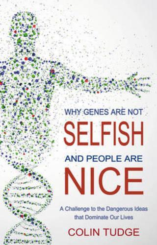 Бумажная книга «Why Genes Are Not Selfish and People Are Nice: A Challenge to the Dangerous Ideas that Dominate our Lives», автор Колин Тадж - фото №1