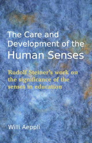 Бумажная книга «The Care and Development of the Human Senses: Rudolf Steiner's Work on the Significance of the Senses in Education», автор Вилли Эппли - фото №1
