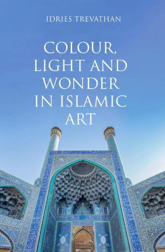 Бумажная книга «Colour, Light and Wonder in Islamic Art», автор Идрис Треватан - фото №1