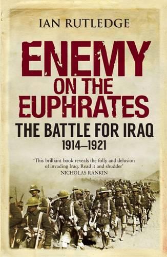 Бумажная книга «Enemy on the Euphrates: The Battle for Iraq, 1914-1921», автор Ян Ратледж - фото №1