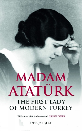 Бумажная книга «Madam Ataturk: The First Lady of Modern Turkey», автор Ипек Калислар - фото №1