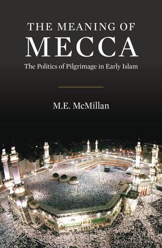Бумажная книга «The Meaning of Mecca: The Politics of Pilgrimage in Early Islam», автор М. Э. Макмиллан - фото №1