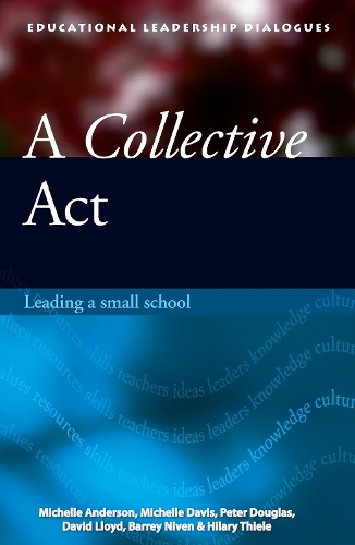 Бумажная книга «A Collective Act: Leading a small school», авторов Барри Нивен, Дэвид Ллойд, Хилари Тиле, Мишель Андерсон, Мишель Дэвис, Питер Дуглас - фото №1