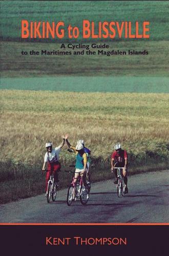 Бумажная книга «Biking to Blissville: A Cycling Guide to the Maritimes and the Magdalen Islands», автор Кент Томпсон - фото №1