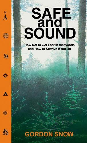 Бумажная книга «Safe and Sound: How Not to Get Lost in the Woods and How to Survive If You Do», автор Гордон Сноу - фото №1
