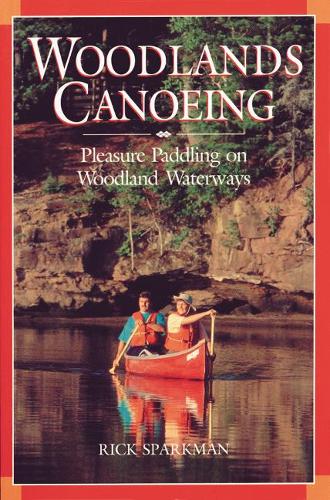 Бумажная книга «Woodlands Canoeing: Pleasure Paddling on Woodland Waterways», автор Рик Спаркман - фото №1