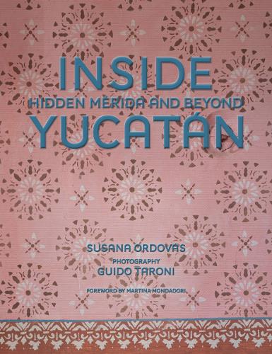 Паперова книга «Inside Yucatán: Hidden Mérida and Beyond», автор Сусана Ордовас - фото №1