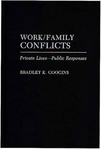 Бумажная книга «Work/Family Conflicts: Private Lives-Public Responses», автор Брэдли К. Гугинс - фото №1