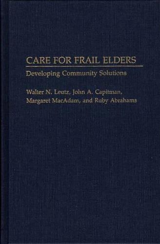 Бумажная книга «Care for Frail Elders: Developing Community Solutions», авторов Джон А. Капитман, Маргарет Мак-Адам, Руби Абрахамс, Вальтер Н. Лейтц - фото №1