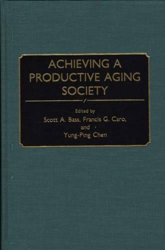 Бумажная книга «Achieving a Productive Aging Society», авторов Фрэнсис Г. Каро, Джил Нортон, Скотт А. Басс, Юн Пин Чэнь - фото №1