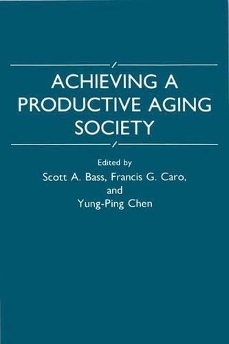 Бумажная книга «Achieving a Productive Aging Society», авторов Фрэнсис Г. Каро, Джил Нортон, Скотт А. Басс, Юн Пин Чэнь - фото №1