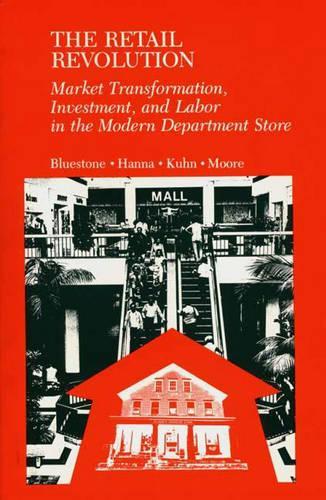 Бумажная книга «The Retail Revolution: Market Transformation, Investment, and Labor in the Modern Department Store», авторов Барри Блюстоун, Лаура Мур, Патриция Ханна - фото №1