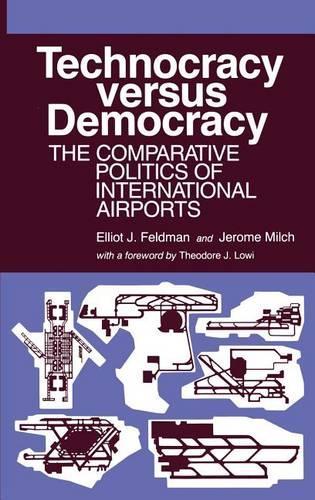Бумажная книга «Technocracy Versus Democracy: The Comparative Politics of International Airports», авторов Эллиот Дж. Фельдман, Джером Милч - фото №1