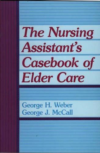 Паперова книга «The Nursing Assistant's Casebook of Elder Care», авторів Джордж Г. Вебер, Джордж Макколл - фото №1