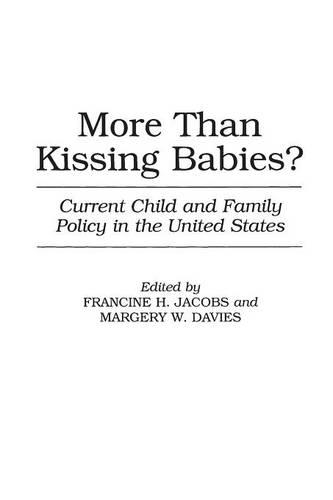 Бумажная книга «More Than Kissing Babies?: Current Child and Family Policy in the United States», авторов Франсин Х. Джейкобс, Марджери В. Дэвис - фото №1