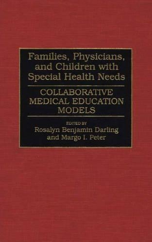 Паперова книга «Families, Physicians, and Children with Special Health Needs: Collaborative Medical Education Models», авторів Марго Петер, Розалін Б. Дарлінг - фото №1