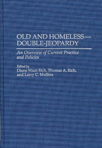 Бумажная книга «Old and Homeless -- Double-Jeopardy: An Overview of Current Practice and Policies», авторов Диана В. Рич, Ларри Маллинз, Томас А. Рич - фото №1