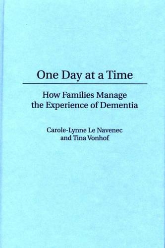 Паперова книга «One Day At a Time: How Families Manage the Experience of Dementia», авторів Керол Ле Навенек, Тіна Вонхоф - фото №1