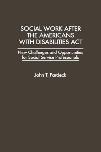 Бумажная книга «Social Work After the Americans With Disabilities Act: New Challenges and Opportunities for Social Service Professionals», автор Джон Т. Пардек - фото №1