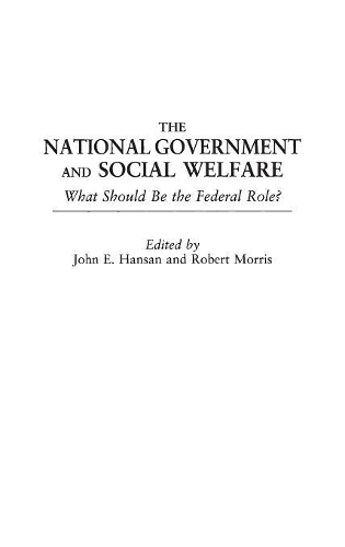 Бумажная книга «The National Government and Social Welfare: What Should Be the Federal Role?», авторов Джон Э. Хансан, Роберт Моррис - фото №1