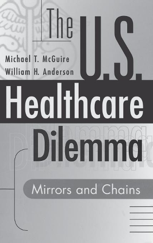 Бумажная книга «The US Healthcare Dilemma: Mirrors and Chains», авторов Майкл Макгуайр, Уильям Х. Андерсон - фото №1