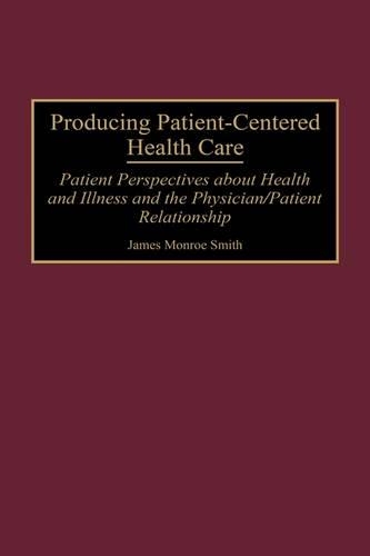 Бумажная книга «Producing Patient-Centered Health Care: Patient Perspectives about Health and Illness and the Physician/Patient Relationship», автор Джеймс М. Смит - фото №1