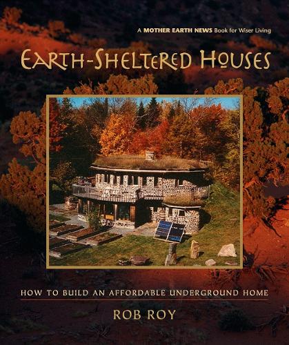 Бумажная книга «Earth-Sheltered Houses: How to Build an Affordable Underground Home», автор Роб Рой - фото №1