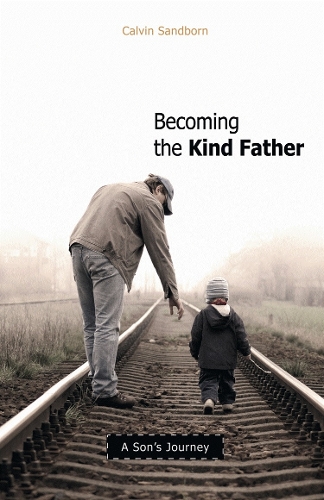 Бумажная книга «Becoming the Kind Father: A Son's Journey», автор Кельвин Сэндборн - фото №1