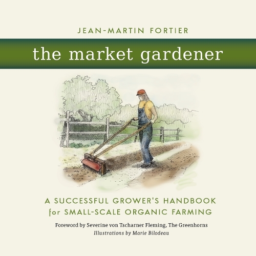 Паперова книга «The Market Gardener: A Successful Grower's Handbook for Small-Scale Organic Farming», автор Жан-Мартен Фортьє - фото №1
