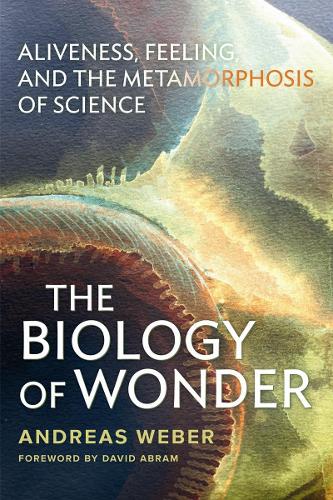 Бумажная книга «The Biology of Wonder: Aliveness, Feeling and the Metamorphosis of Science», автор Андреас Вебер - фото №1