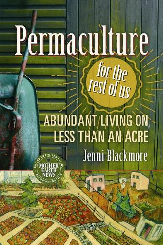 Бумажная книга «Permaculture for the Rest of Us: Abundant Living on Less than an Acre», автор Дженни Блэкмор - фото №1