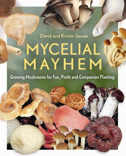 Паперова книга «Mycelial Mayhem: Growing Mushrooms for Fun, Profit and Companion Planting», авторів Девід Севак, Крістін Севак - фото №1