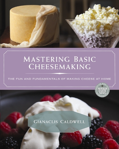 Бумажная книга «Mastering Basic Cheesemaking: The Fun and Fundamentals of Making Cheese at Home», автор Джанаклис Колдуэлл - фото №1