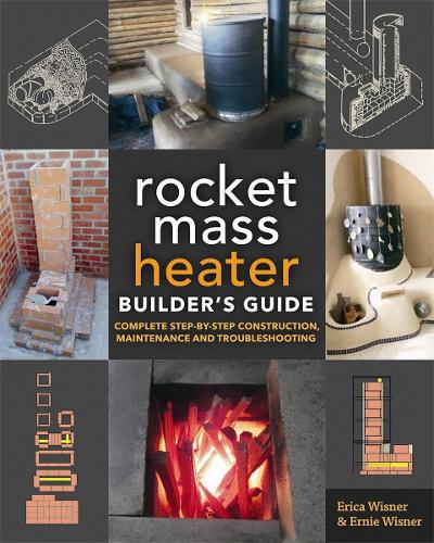 Паперова книга «The Rocket Mass Heater Builder's Guide: Complete Step-by-Step Construction, Maintenance and Troubleshooting», авторів Еріка Візнер, Ерні Візнер - фото №1