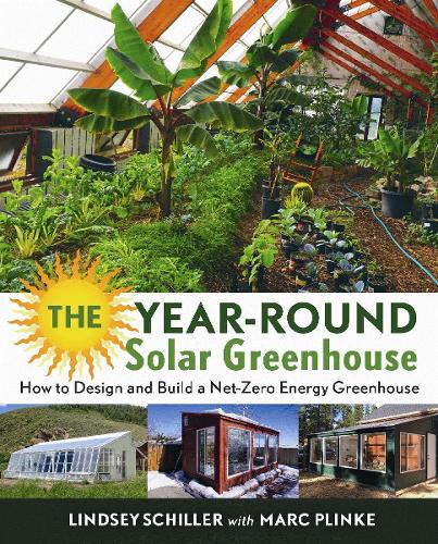 Паперова книга «The Year-Round Solar Greenhouse: How to Design and Build a Net-Zero Energy Greenhouse», автор Ліндсі Шиллер - фото №1