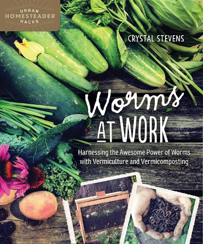 Бумажная книга «Worms at Work: Harnessing the Awesome Power of Worms with Vermiculture and Vermicomposting», автор Кристал Стивенс - фото №1