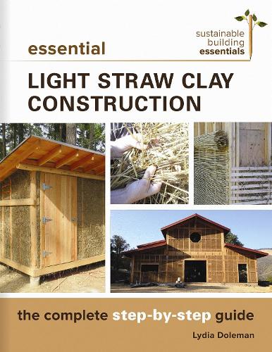Бумажная книга «Essential Light Straw Clay Construction: The Complete Step-by-Step Guide», автор Лидия Долеман - фото №1