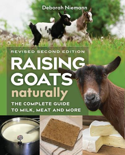 Бумажная книга «Raising Goats Naturally, 2nd Edition: The Complete Guide to Milk, Meat, and More», автор Дебора Ниманн - фото №1