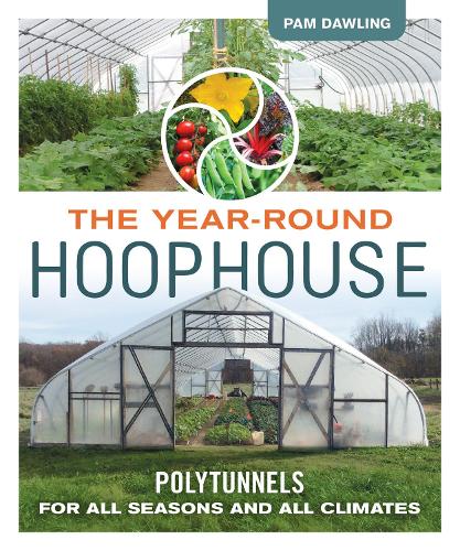 Паперова книга «The Year-Round Hoophouse: Polytunnels for All Seasons and All Climates», автор Пем Доулінг - фото №1