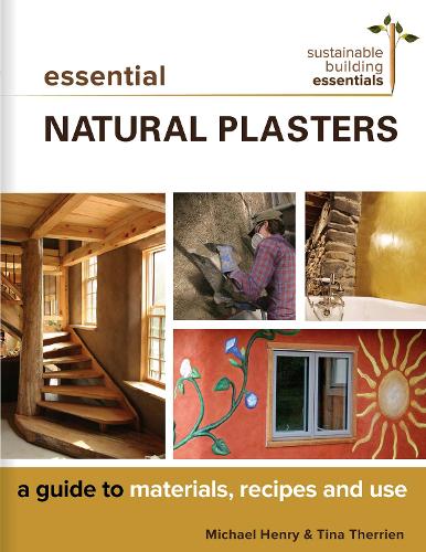 Бумажная книга «Essential Natural Plasters: A Guide to Materials, Recipes, and Use», авторов Майкл Генри, Тина Террьен - фото №1