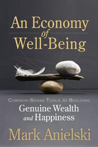 Паперова книга «An Economy of Well-Being: Common-sense tools for building genuine wealth and happiness», автор Марк Анельські - фото №1