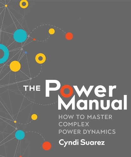 Паперова книга «The Power Manual: How to Master Complex Power Dynamics», автор Сінді Суарес - фото №1
