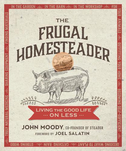 Бумажная книга «The Frugal Homesteader: Living the Good Life on Less», авторов Джоэл Салатин, Джон Муди - фото №1